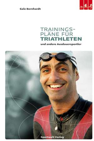 Trainingspläne für Triathleten und andere Ausdauersportler de Gale Bernhardt