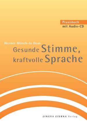 Gesunde Stimme, kraftvolle Sprache de Werner Mönch-La Dous