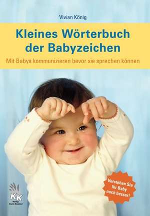 Kleines Wörterbuch der Babyzeichen de Vivian König