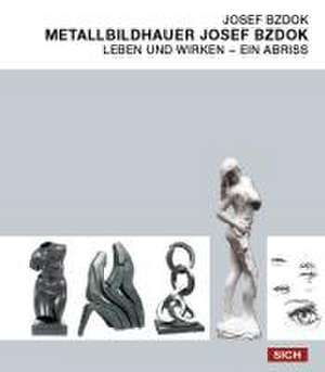 Leben und Wirken - Ein Abriss de Josef Metallbildhauer Bzdok