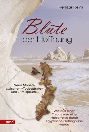 Blüte der Hoffnung: Neun Monate zwischen "Todesstrafe" und "Freispruch" de Renate Keim