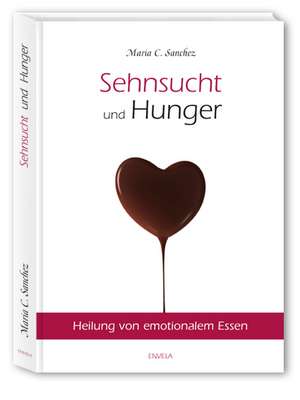 Sehnsucht und Hunger de Maria Sanchez