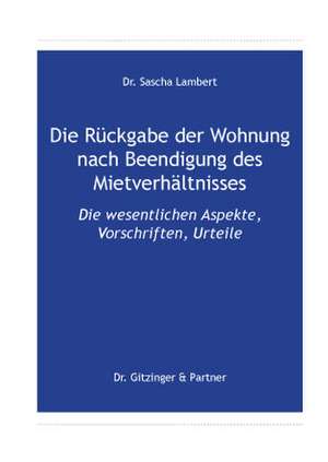 Die Rückgabe der Wohnung nach Beendigung des Mietverhältnisses de Sascha Lambert