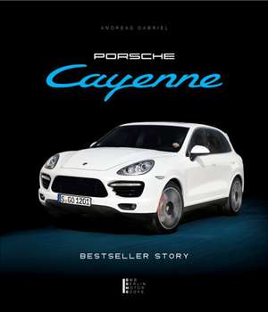 Porsche Cayenne - Bestseller Story de Andreas Gabriel