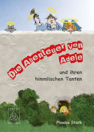 Die Abenteuer von Adele und ihren himmlischen Tanten de Phoebe Stark