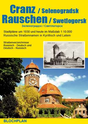 Stadtplan Cranz und Rauschen / Selenogradsk und Swetlogorsk 1 : 10 000 de Dirk Bloch