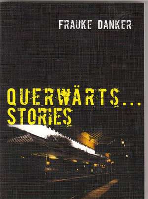 Querwärts...Stories de Frauke Danker