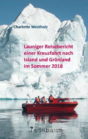 Launiger Reisebericht einer Kreuzfahrt nach Island und Grönland im Sommer 2018 de Charlotte Westholz