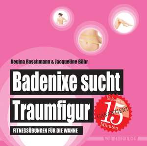 Badenixe sucht Traumfigur de Jacqueline Böhr