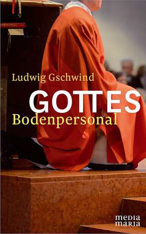 Gottes Bodenpersonal de Ludwig Gschwind