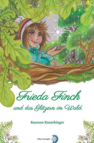 Frieda Finch und das Glitzern im Wald de Susanne Kauschinger