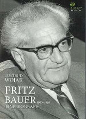 Fritz Bauer 1903-1968 de Irmtrud Wojak