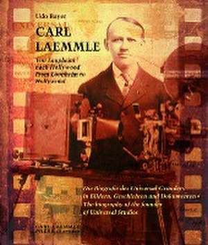 Carl Laemmle - Von Laupheim nach Hollywood /Carl Laemmle - From Laupheim to Hollywood de Udo Bayer