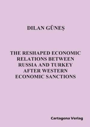 The Reshaped Economic Relations Between Russia and Turkey After Western Economic Sanctions de Dilan Günes