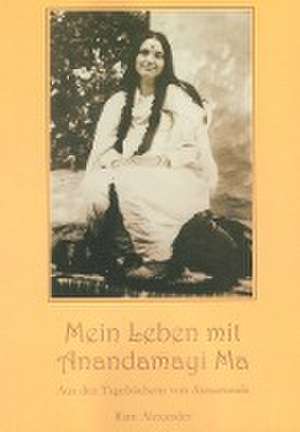 Mein Leben mit Anandamayi Ma de Ram Alexander