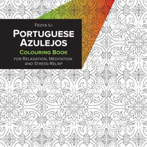 Portuguese Azulejos Coloring Book for Relaxation, Meditation and Stress-Relief de Fedya Ili