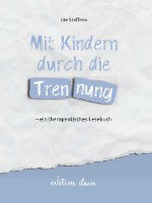 Mit Kindern durch die Trennung - ein therapeutisches Lesebuch de Ute Steffens