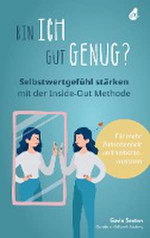 Bin ich gut genug? Selbstwertgefühl stärken mit der Inside-Out Methode de Gavin Sexton