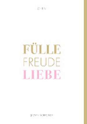 Fülle Freude Liebe de Jasmin Schreiner