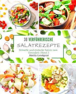 30 verführerische Salatrezepte de Mattis Lundqvist