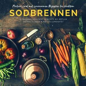 Probier's mal mit...säurearmen Rezepten bei leichtem Sodbrennen de Astrid Olsson