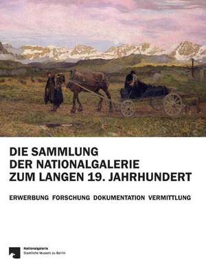 Die Sammlung der Nationalgalerie zum langen 19. Jahrhundert de Birgit Verwiebe