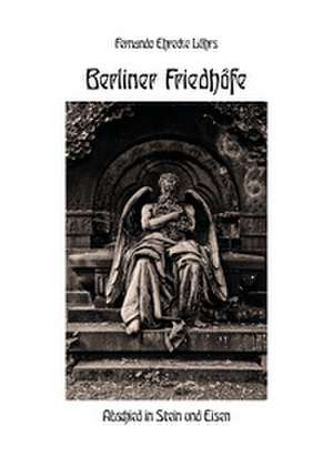 Berliner Friedhöfe de Fernando Ehrecke Lührs