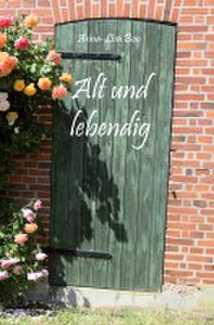Alt und lebendig de Anna-Lisa Boo