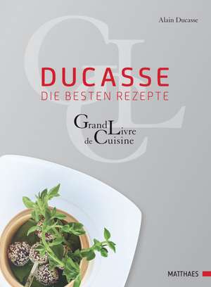 Ducasse - die besten Rezepte de Alain Ducasse