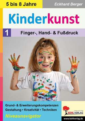 Kinderkunst / Band 1: Finger-, Hand- & Fußdruck de Eckhard Berger