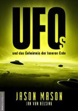 UFOs und das Geheimnis der Inneren Erde de Jason Mason