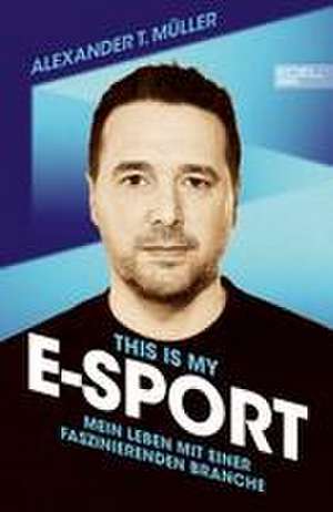 I f***ing love E-Sports de Alexander T. Müller