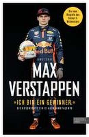 "Ich bin ein Gewinner": Max Verstappen - Die Geschichte eines Ausnahmetalents de James Gray