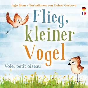 Flieg, kleiner Vogel. Vole, petit oiseau. Spielerisch Französisch lernen de Ingo Blum