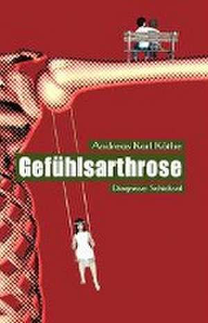 Gefühlsarthrose de Andreas Karl Köthe