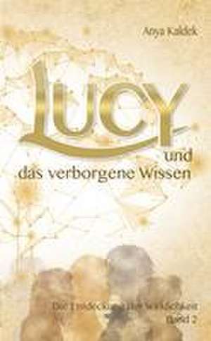 Lucy und das verborgene Wissen de Anya Kaldek