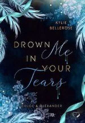 Drown me in your Tears de Kylie Bellerose