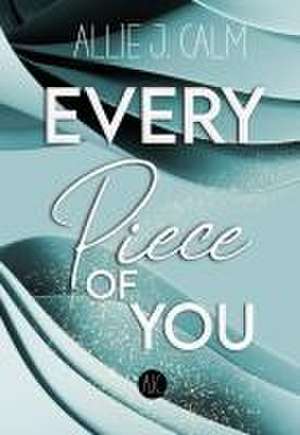 EVERY PIECE OF YOU de Allie J. Calm