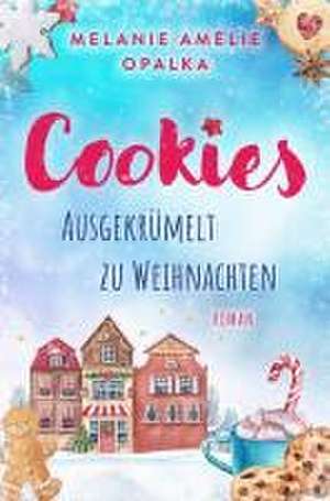 Cookies - ausgekrümelt zu Weihnachten de Melanie Amélie Opalka