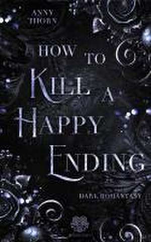 How to kill a Happy Ending de Anny Thorn