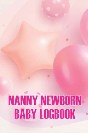 Nanny Newborn Baby Logbook de Austine Chesley