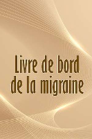 Livre de bord de la migraine de Lou Desmarais