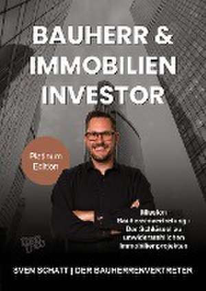 Bauherr & Immobilien Investor de Sven Schatt