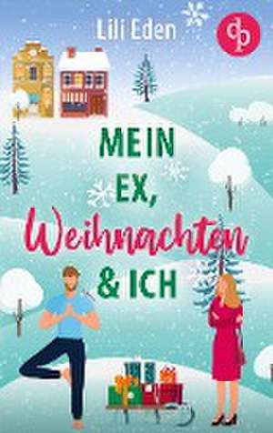 Mein Ex, Weihnachten und ich de Lili Eden