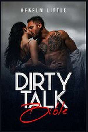 Dirty Talk Bible de Kenelm Little