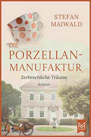 Die Porzellanmanufaktur - Zerbrechliche Träume de Stefan Maiwald