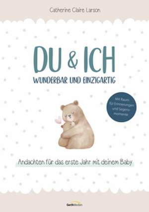 Du & ich - wunderbar und einzigartig de Catherine Claire Larson
