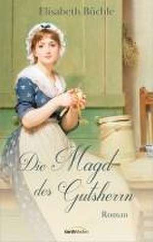 Die Magd des Gutsherrn de Elisabeth Büchle