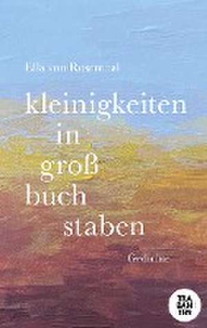 kleinigkeiten in großbuchstaben de Ella von Rosenthal