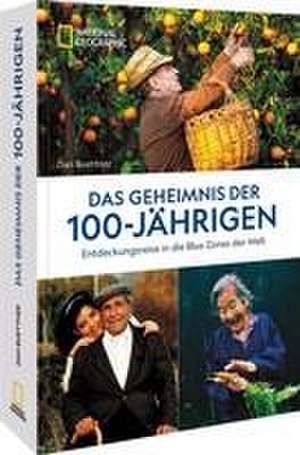 Das Geheimnis der 100-Jährigen: Entdeckungsreise in die Blue Zones der Welt de Dan Buettner